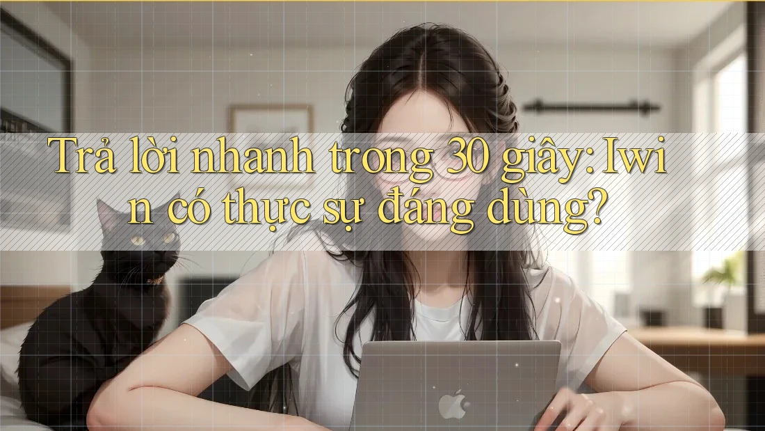 Trả lời nhanh trong 30 giây: Iwin có thực sự đáng dùng? Trả lời nhanh trong 30 giây: Iwin có thực sự đáng dùng?