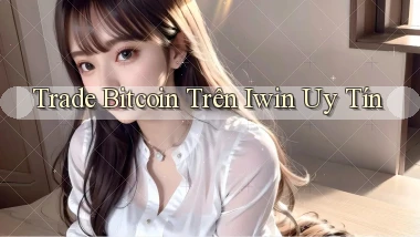trade bitcoin trên iwin uy tín