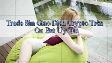 trade sàn giao dịch crypto trên ox bet uy tín