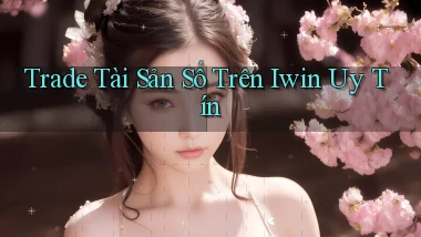 trade tài sản số trên iwin uy tín