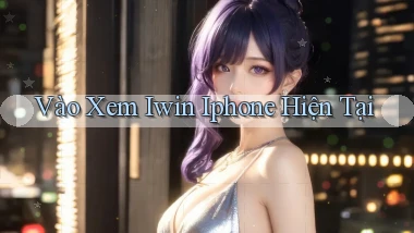 vào xem iwin iphone hiện tại