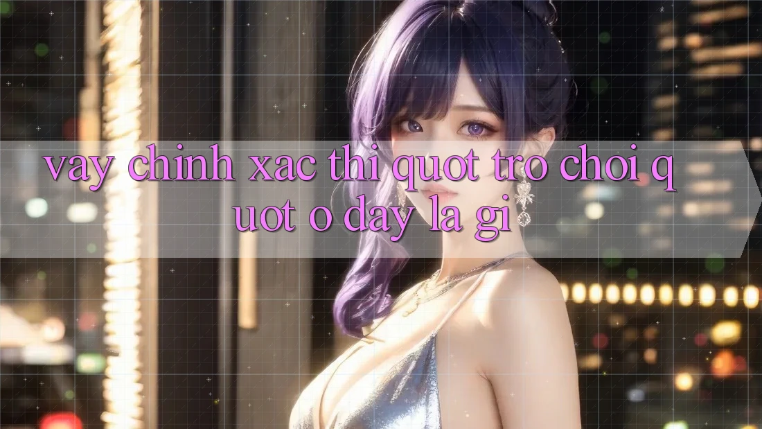 Vậy Chính Xác Thì " Trò Chơi" Ở Đây Là Gì? Vậy Chính Xác Thì " Trò Chơi" Ở Đây Là Gì?