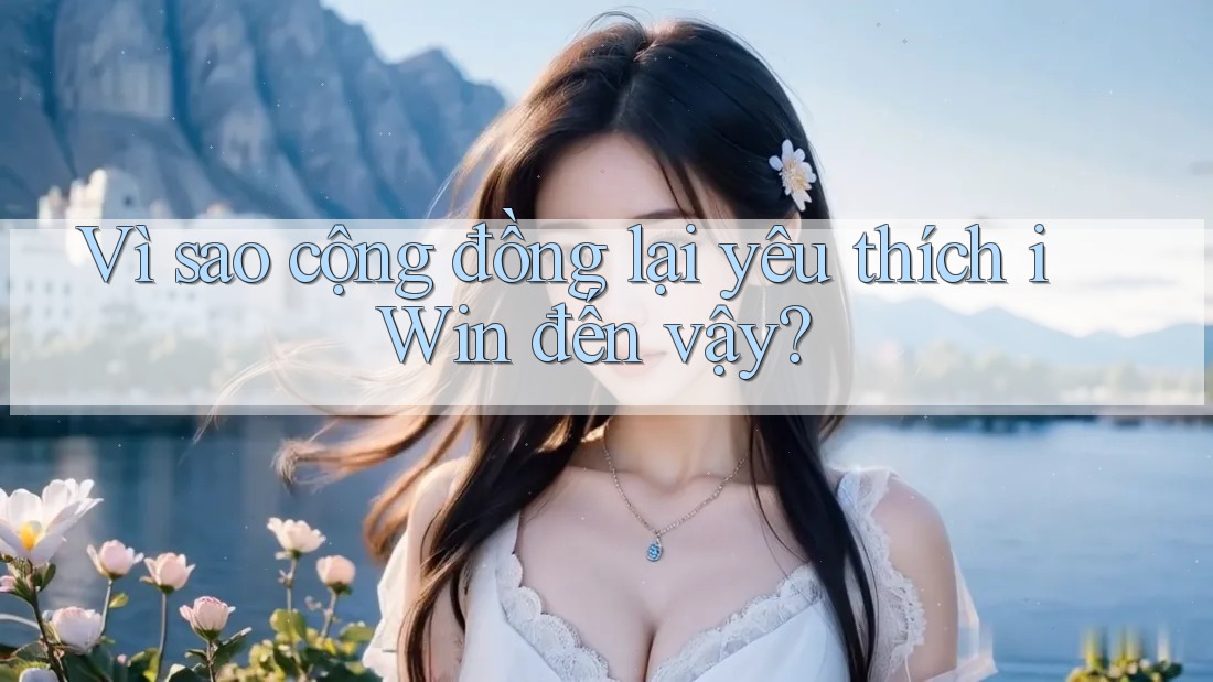 Vì sao cộng đồng lại yêu thích iWin đến vậy? Vì sao cộng đồng lại yêu thích iWin đến vậy?
