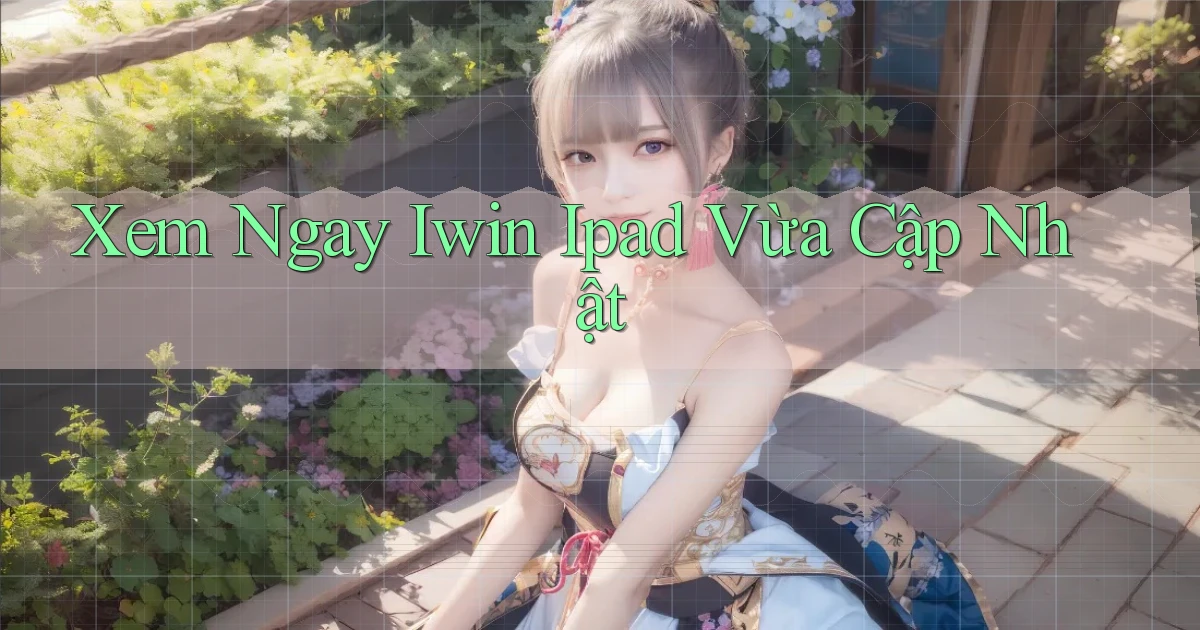 xem ngay iwin ipad vừa cập nhật
