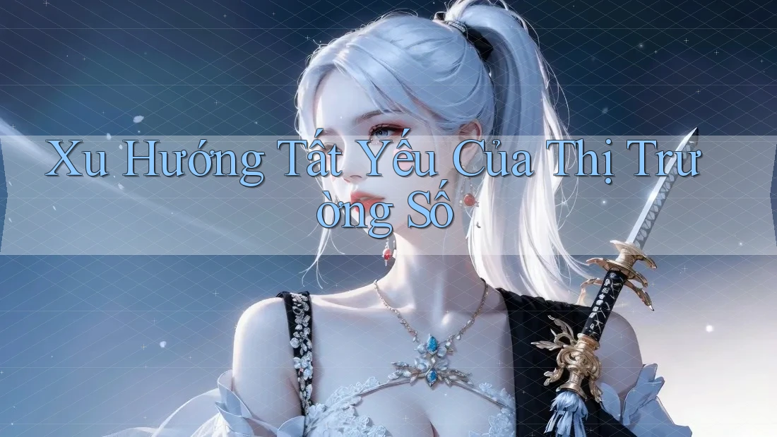 Xu Hướng Tất Yếu Của Thị Trường Số