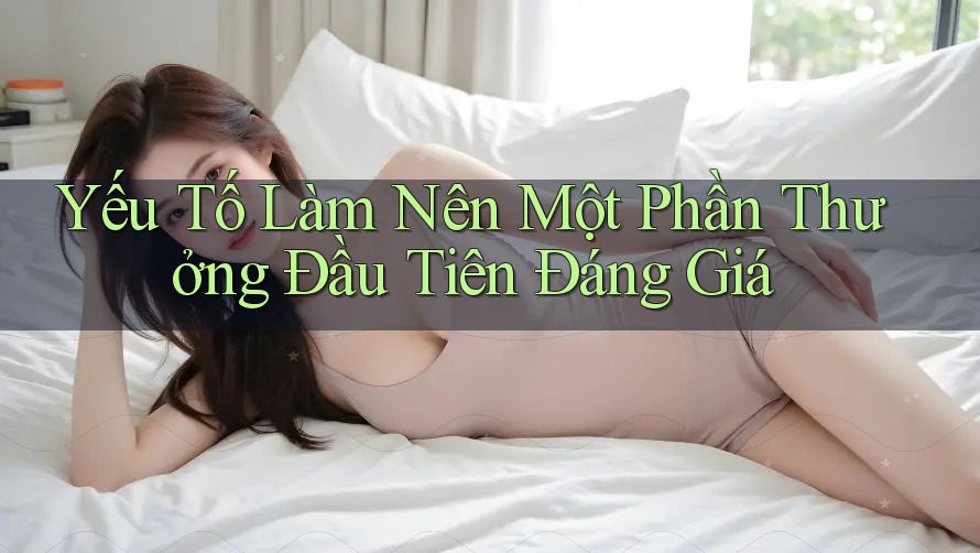 Yếu Tố Làm Nên Một Phần Thưởng Đầu Tiên Đáng Giá